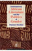 Contemporary African Literature and the Politics of Gender
