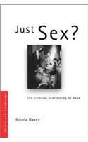 Just Sex?: The Cultural Scaffolding of Rape: The Cultural Scaffolding Of Rape