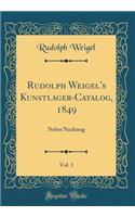Rudolph Weigel's Kunstlager-Catalog, 1849, Vol. 1: Nebst Nachtrag (Classic Reprint)