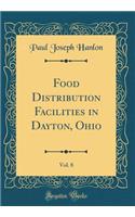 Food Distribution Facilities in Dayton, Ohio, Vol. 8 of 3 (Classic Reprint)