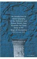 Introduction to Greek Epigraphy of the Hellenistic and Roman Periods from Alexander the Great Down to the Reign of Constantine