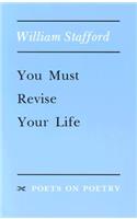 You Must Revise Your Life: (Poets on Poetry)
