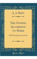 The Gospel According to Mark: With Introduction and Notes (Classic Reprint)