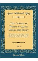 The Complete Works of James Whitcomb Riley, Vol. 3: In Which the Poems, Including a Number Heretofore Unpublished, Are Arranged in the Order in Which They Were Written, Together With Photographs, Bibliographic Notes, and a Life Sketch of the Author