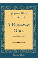 A Runaway Girl: New Musical Play (Classic Reprint)