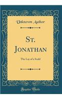 St. Jonathan: The Lay of a Scald (Classic Reprint): The Lay of a Scald (Classic Reprint)