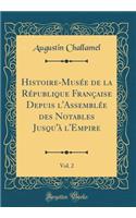 Histoire-Musée de la République Française Depuis l'Assemblée des Notables Jusqu'à l'Empire, Vol. 2 (Classic Reprint)