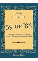 59 of '86: Letters Written to the Lebanon Courier During the Summer of 1886 (Classic Reprint)