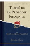 Traite de la Prosodie Francaise (Classic Reprint)