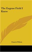 The Eugene Field I Knew: (English)