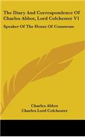 The Diary And Correspondence Of Charles Abbot, Lord Colchester V1: Speaker Of The House Of Commons