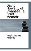 David Howell, of Swansea, a Brief Memoir