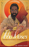 Abba Moses: Notorious Robber, Desert Father