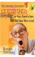 Quizzing: Everything You Always Wanted to Know, But Didn't Know Where to Look: The Ultimate Trivia Book(English)