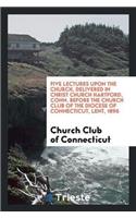 Five Lectures Upon the Church, Delivered in Christ Church Hartford, Conn. Before the Church Club of the Diocese of Connecticut, Lent, 1896