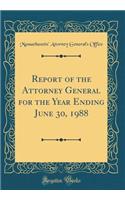 Report of the Attorney General for the Year Ending June 30, 1988 (Classic Reprint)