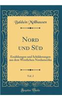 Nord und Süd, Vol. 2: Erzählungen und Schilderungen aus dem Westlichen Nordamerika (Classic Reprint)