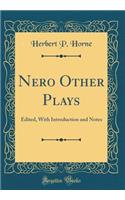 Nero Other Plays: Edited, with Introduction and Notes (Classic Reprint)