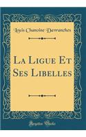 La Ligue Et Ses Libelles (Classic Reprint)