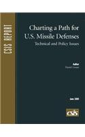 Charting a Path for U.S. Missile Defenses: Technical and Policy Issues(CSIS Reports)