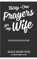 Thirty-One Prayers for My Wife: Seeing God Move in Her Heart
