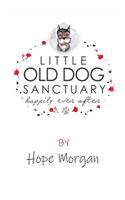 Little Old Dog Sanctuary - Happily Ever After