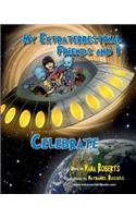 My Extraterrestrial Friends and I Celebrate