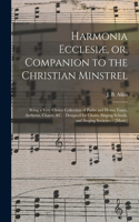 Harmonia Ecclesiæ, or, Companion to the Christian Minstrel