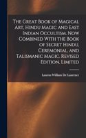 The Great Book of Magical Art, Hindu Magic and East Indian Occultism. Now Combined With the Book of Secret Hindu, Ceremonial, and Talismanic Magic. Revised Edition, Limited; Revised Edition, Limited