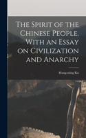 Spirit of the Chinese People. With an Essay on Civilization and Anarchy