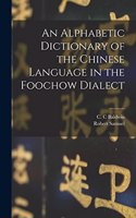 Alphabetic Dictionary of the Chinese Language in the Foochow Dialect