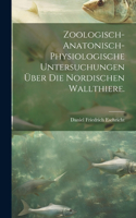Zoologisch-anatonisch-physiologische Untersuchungen über die nordischen Wallthiere.