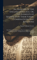 Analysis of the English Language, Or, the Elements of Sentences in Their Forms, Combinations, and Relations