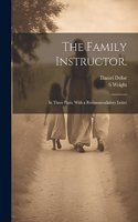 Family Instructor.: In Three Parts. With a Recommendatory Letter