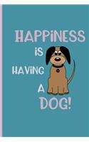 Happiness is having a dog: Small Funny Lined Notebook / Journal to write in for Dog Lovers