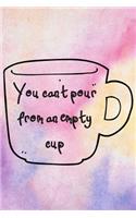 You Can't Pour From An Empty Cup: Dealing with College Anxiety Self Care 6 x 9in 90 Page Anxiety Journal/Adult Coloring Book/Positive Affirmation Journal for Students