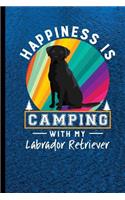 Happiness Is Camping With My Labrador Retriever: Black Labrador Retriever Dog Journal Lined Blank Paper
