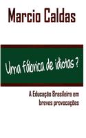 Uma fábrica de idiotas?: A Educação Brasileira em breves provocações