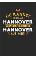 Du Kannst Mich Aus Hannover Holen Aber Niemals Hannover Aus Mir!: Notizbuch A5 kariert 120 Seiten, Notizheft / Tagebuch / Reise Journal, perfektes Geschenk für alle dessen Heimatstadt Hannover ist