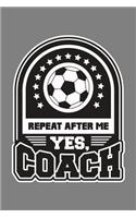 Repeat After Me Yes Coach