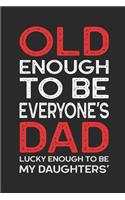 Old Enough to Be Everyone's Dad Lucky Enough to Be My Daughters'