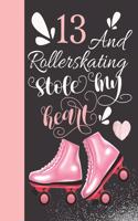 13 And Rollerskating Stole My Heart: Rollerblading Writing Journal Doodling Blank Lined Diary For Athletic Inline Skater Girls