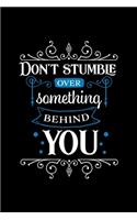 Don't Stumble Over Something Behind You