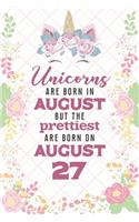 Unicorns Are Born In August But The Prettiest Are Born On August 27