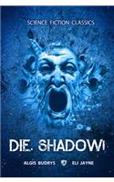 Die, Shadow!