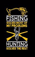 Fishing Solves Most of My Problems Hunting Solves the Rest: A Journal, Notepad, or Diary to write down your thoughts. - 120 Page - 6x9 - College Ruled Journal - Writing Book, Personal Writing Space, Doodle, N