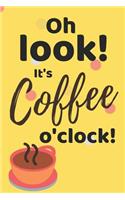 Oh Look! It's Coffee O'Clock