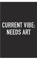 Current Vibe: Needs Art: A 6x9 Inch Matte Softcover Journal Notebook with 120 Blank Lined Pages and an Uplifting Positive and Creative Cover Slogan