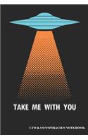 Take Me with You UFO & Conspiracies Notebook: A UFO Abduction Blank Lined Journal