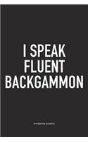I Speak Fluent Backgammon: A 6x9 Inch Matte Softcover Diary Notebook with 120 Blank Lined Pages and a Funny Gaming Cover Slogan